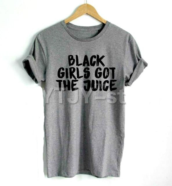 Black Girls Got The Juice T-shirt