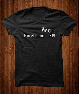 We Out. Harriet Tubman,1849 T-Shirt